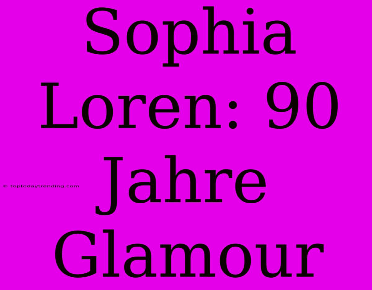 Sophia Loren: 90 Jahre Glamour