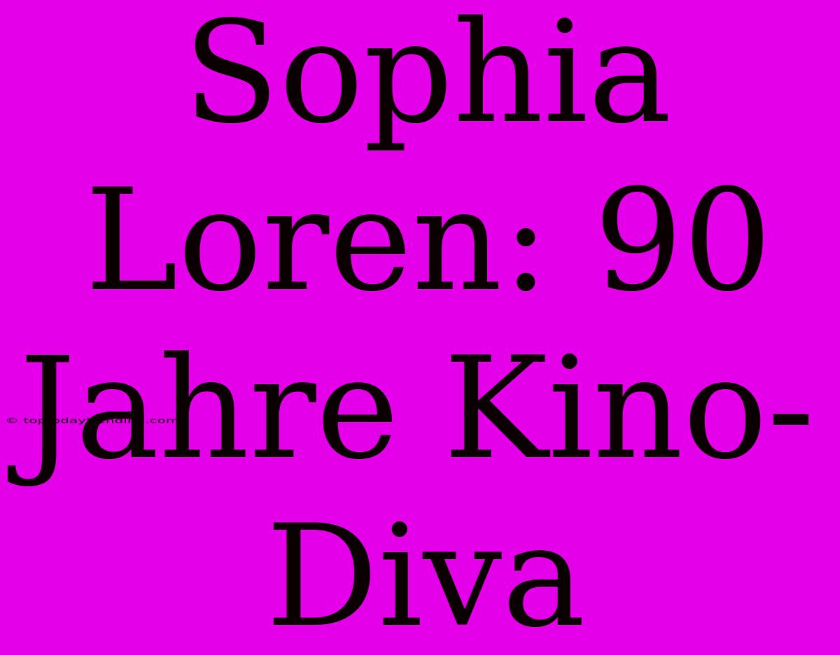 Sophia Loren: 90 Jahre Kino-Diva