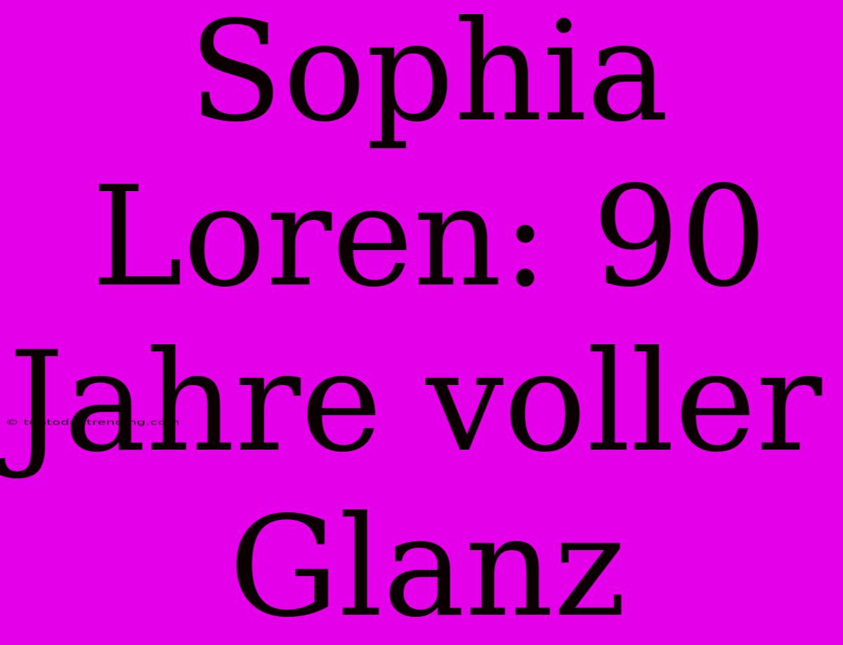 Sophia Loren: 90 Jahre Voller Glanz