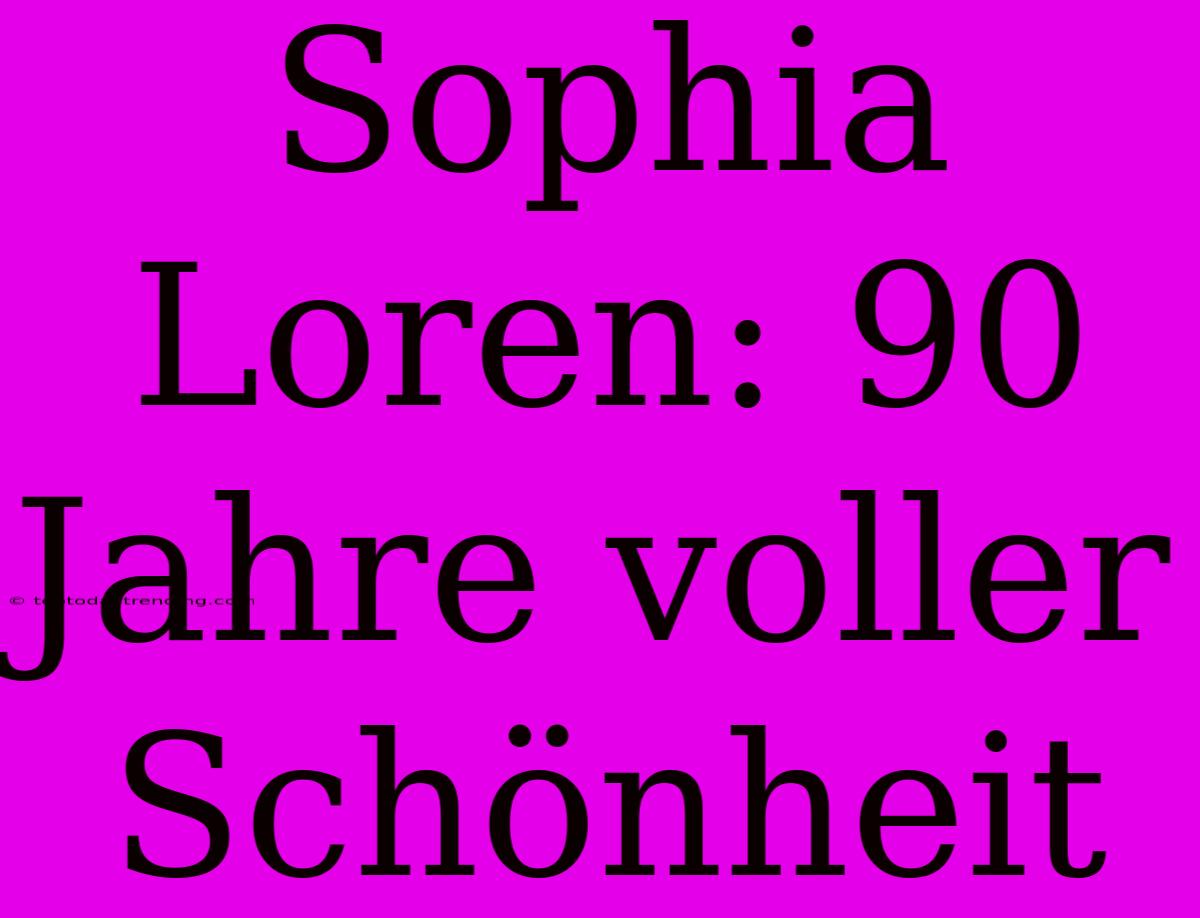 Sophia Loren: 90 Jahre Voller Schönheit