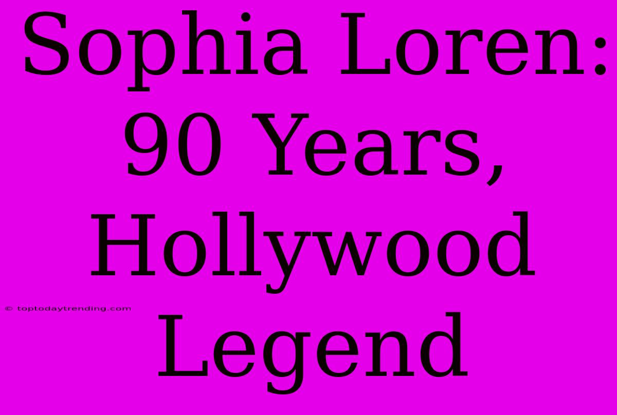 Sophia Loren: 90 Years, Hollywood Legend