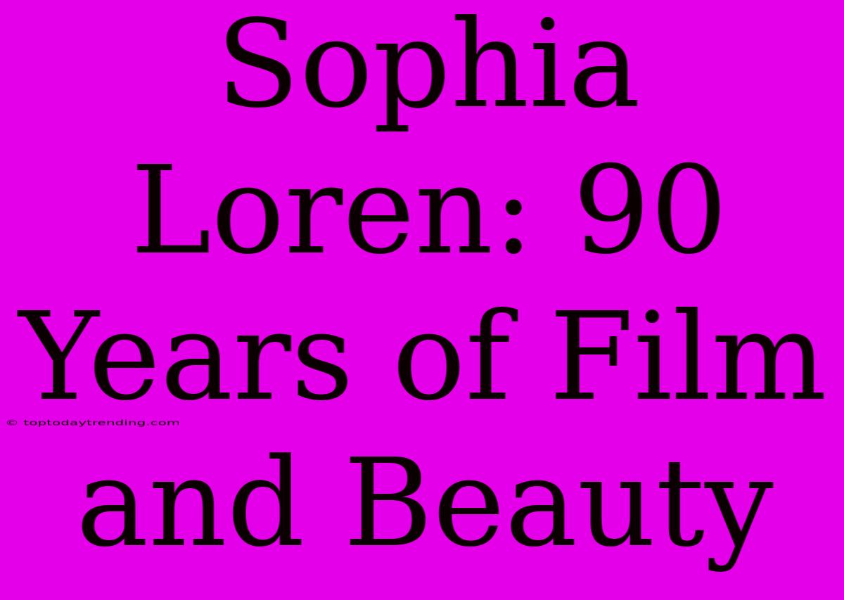 Sophia Loren: 90 Years Of Film And Beauty