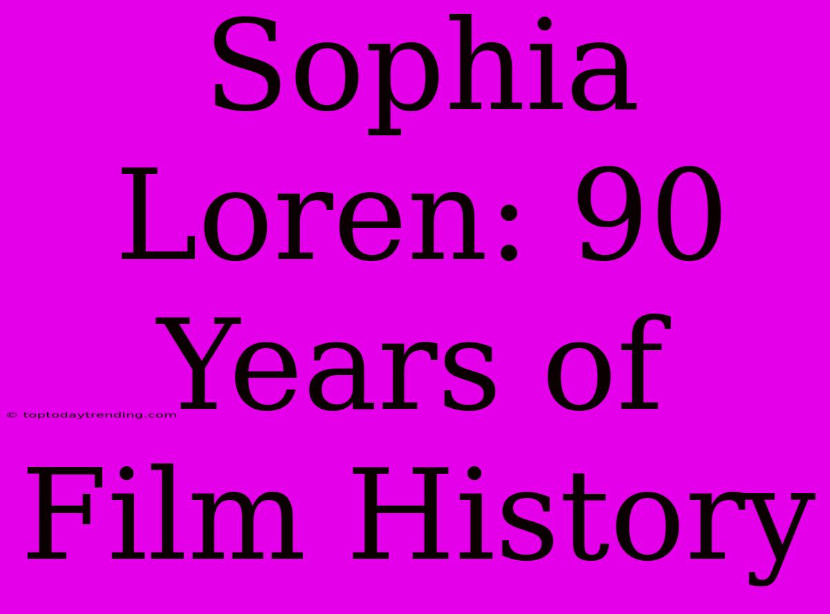 Sophia Loren: 90 Years Of Film History