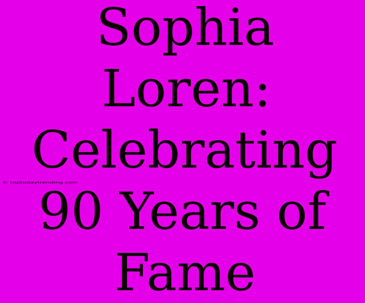 Sophia Loren: Celebrating 90 Years Of Fame