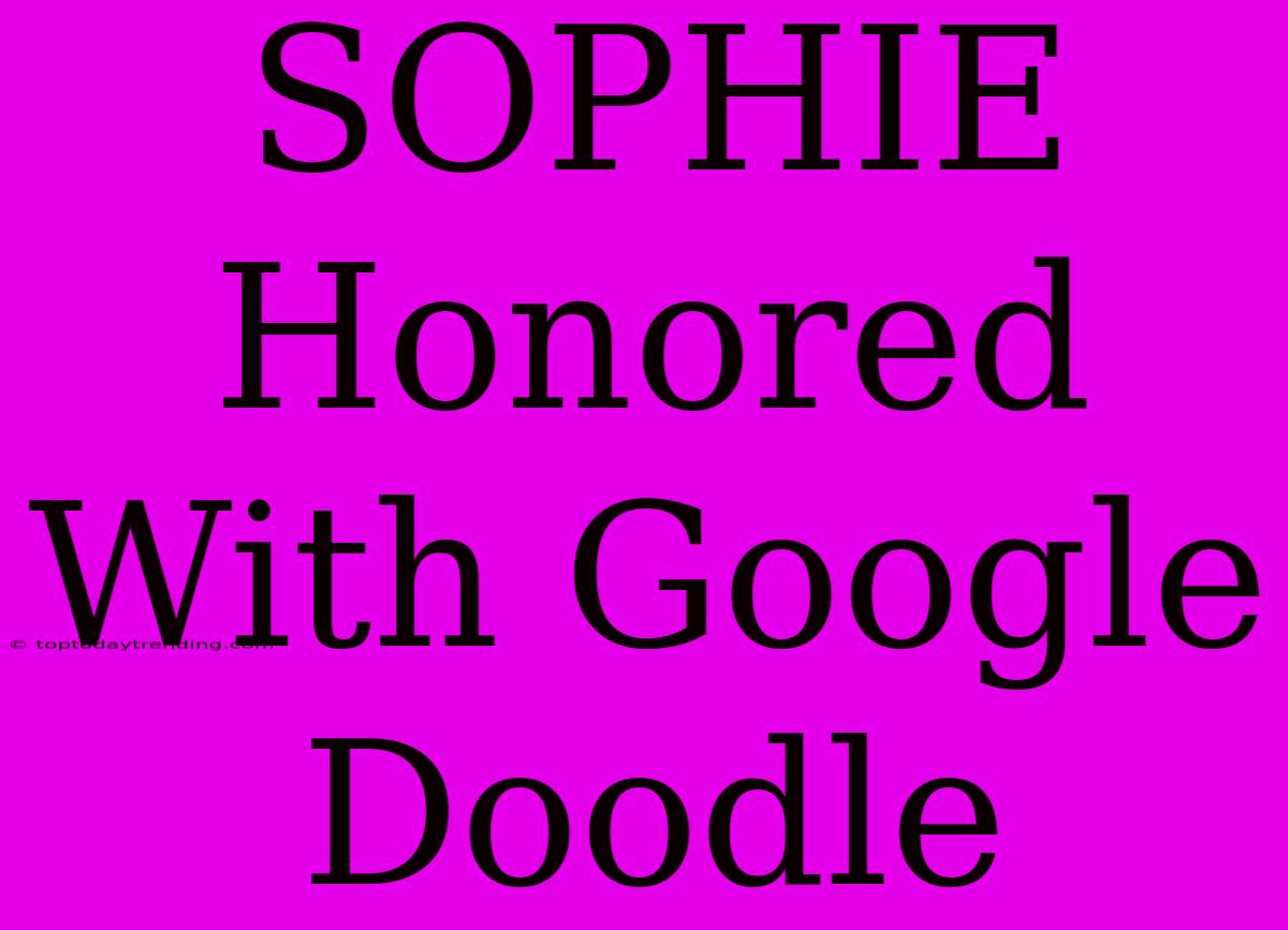 SOPHIE Honored With Google Doodle