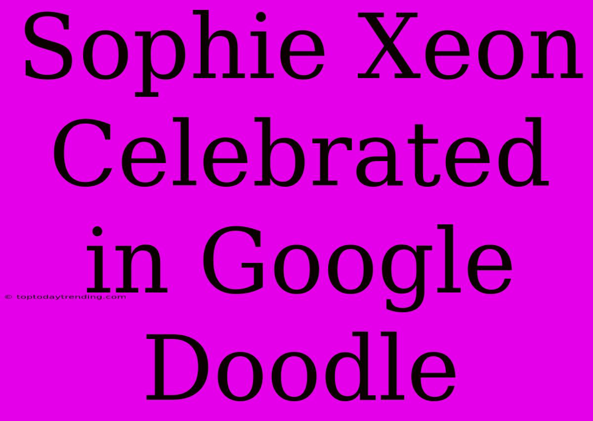 Sophie Xeon Celebrated In Google Doodle