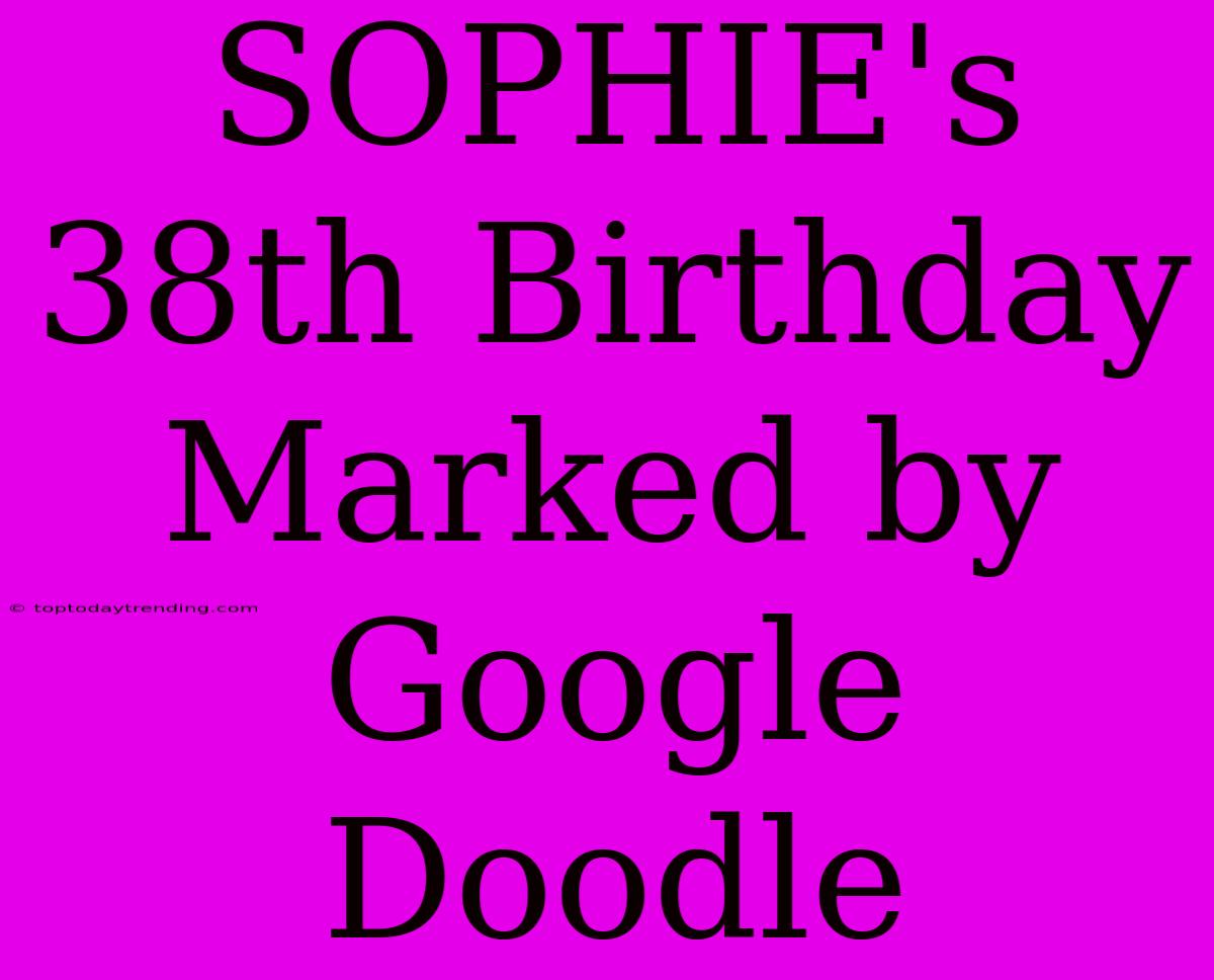 SOPHIE's 38th Birthday Marked By Google Doodle