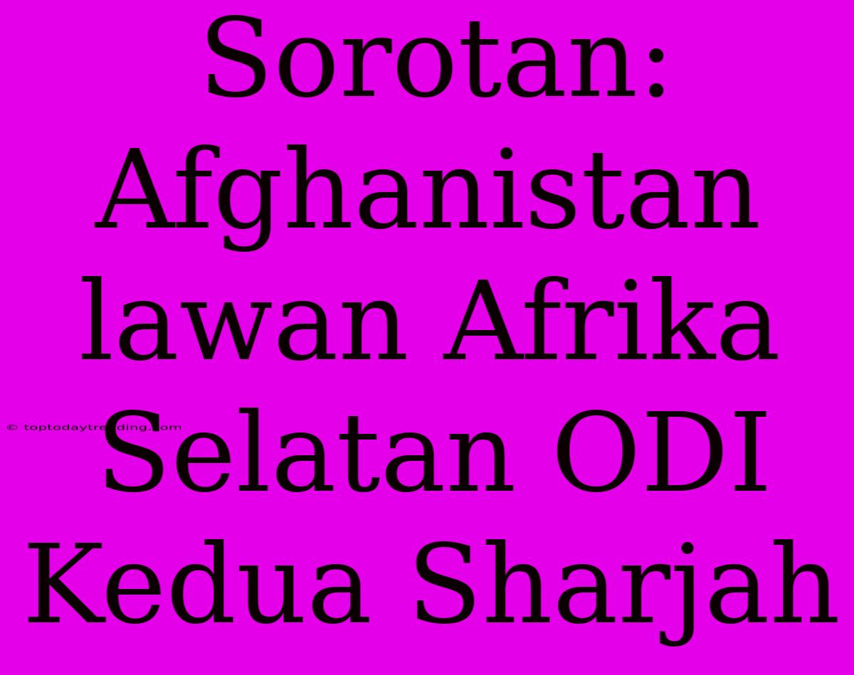 Sorotan: Afghanistan Lawan Afrika Selatan ODI Kedua Sharjah