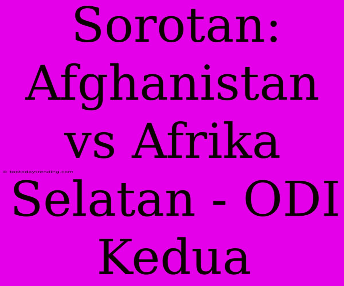 Sorotan: Afghanistan Vs Afrika Selatan - ODI Kedua