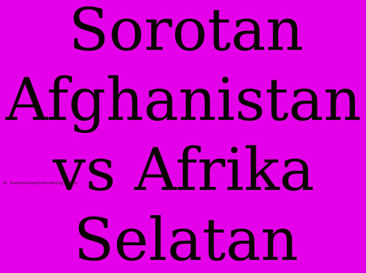 Sorotan Afghanistan Vs Afrika Selatan