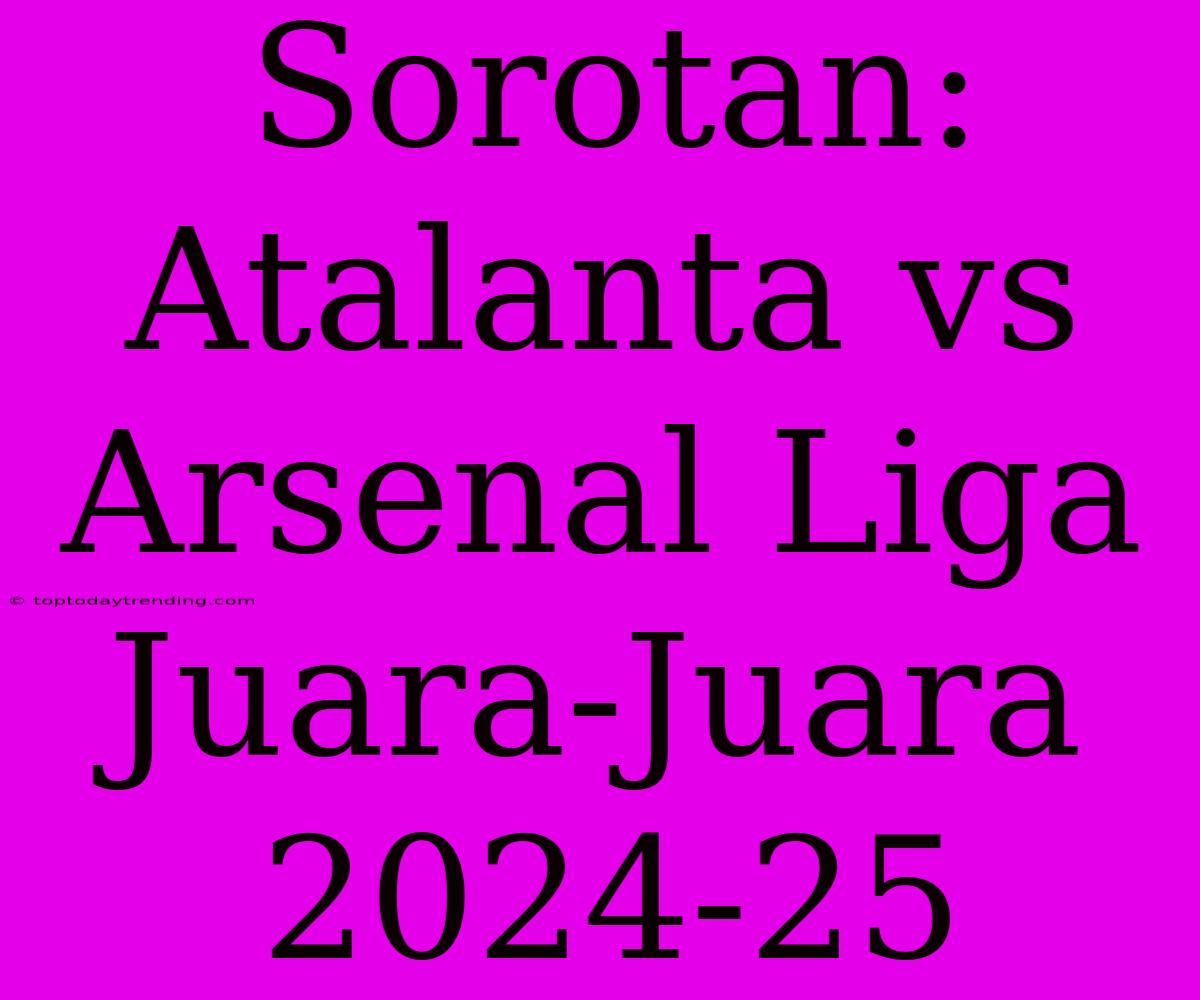 Sorotan: Atalanta Vs Arsenal Liga Juara-Juara 2024-25