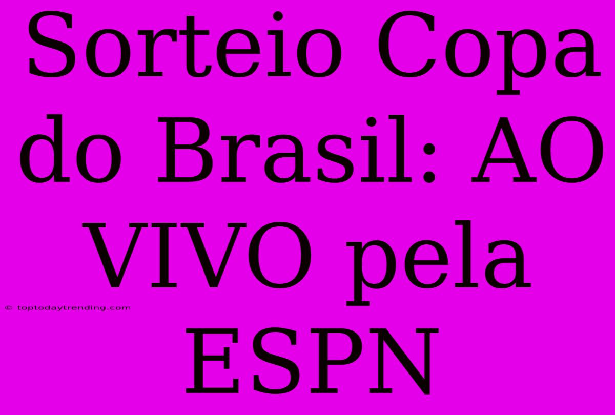 Sorteio Copa Do Brasil: AO VIVO Pela ESPN