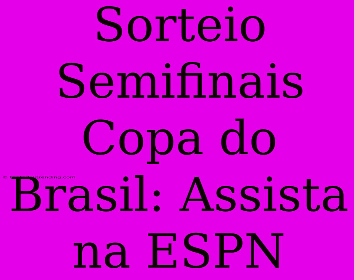 Sorteio Semifinais Copa Do Brasil: Assista Na ESPN