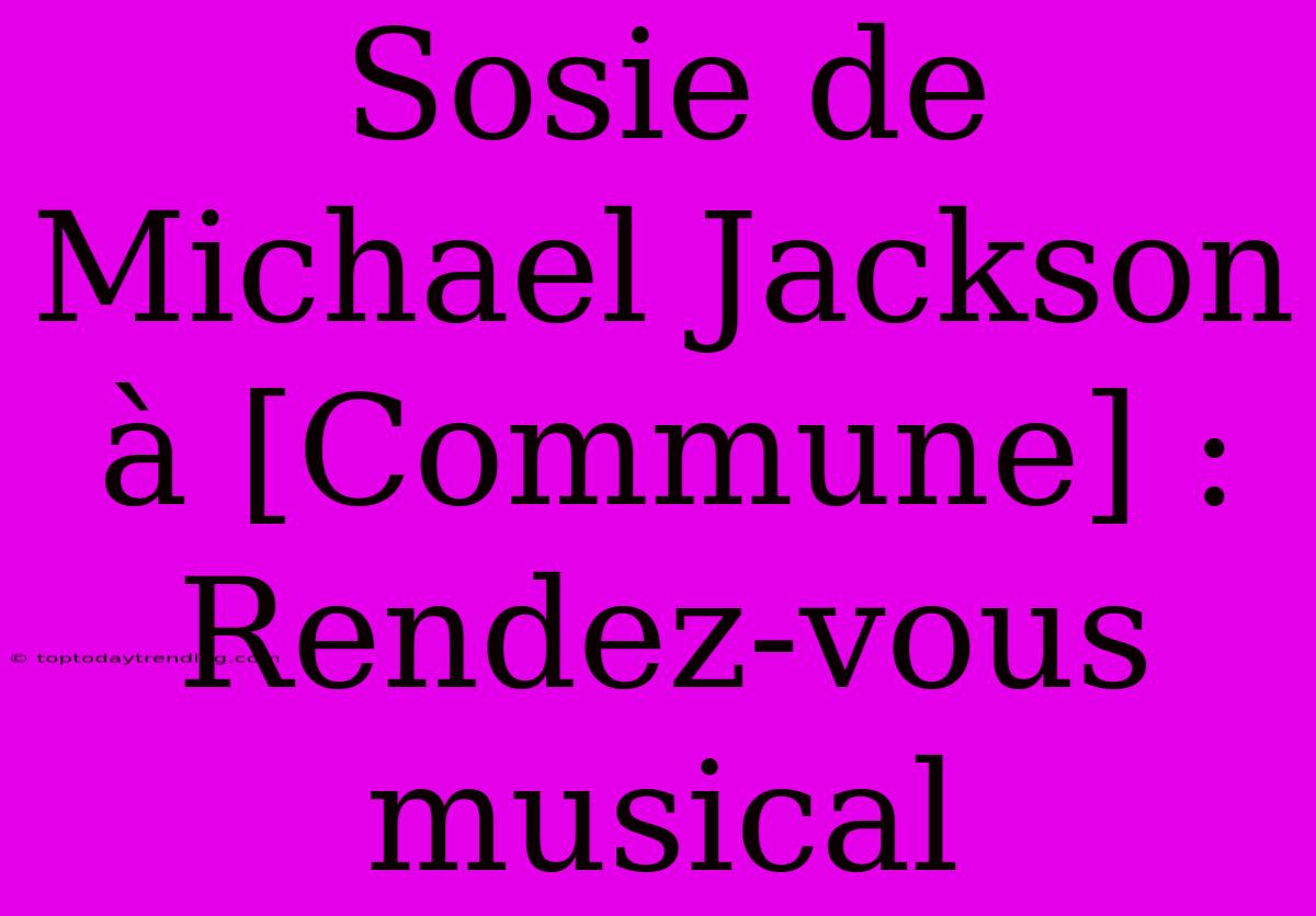 Sosie De Michael Jackson À [Commune] : Rendez-vous Musical