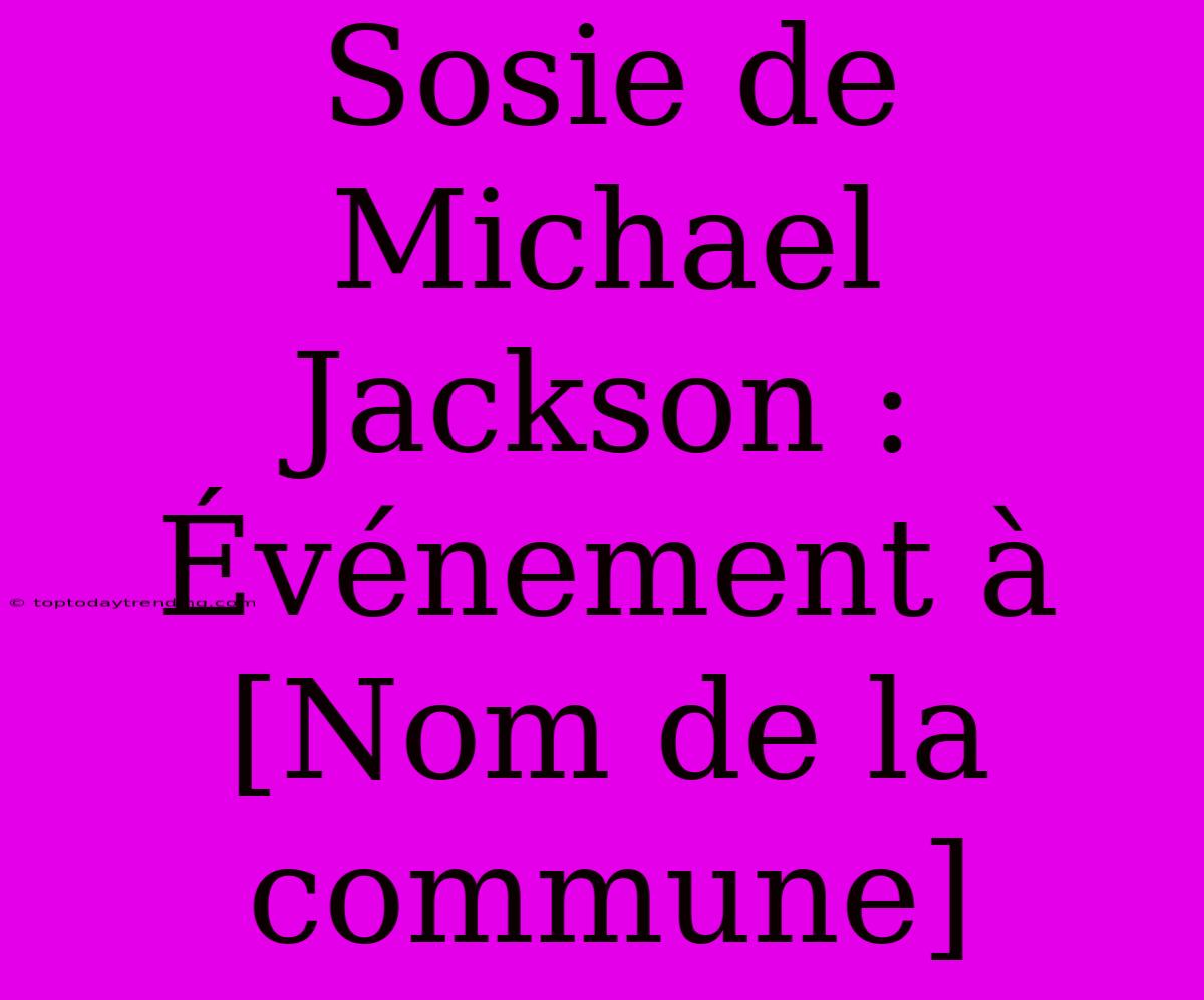 Sosie De Michael Jackson : Événement À [Nom De La Commune]