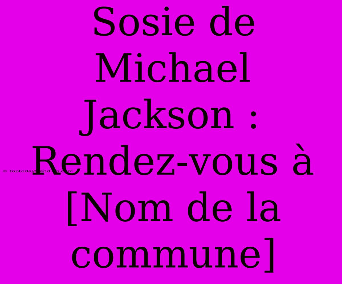 Sosie De Michael Jackson : Rendez-vous À [Nom De La Commune]