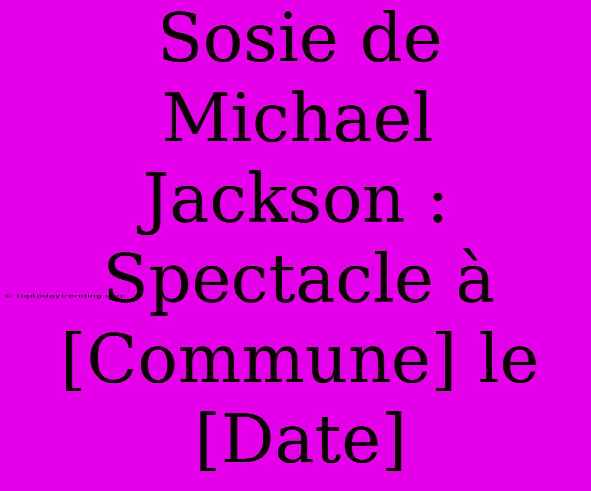 Sosie De Michael Jackson : Spectacle À [Commune] Le [Date]