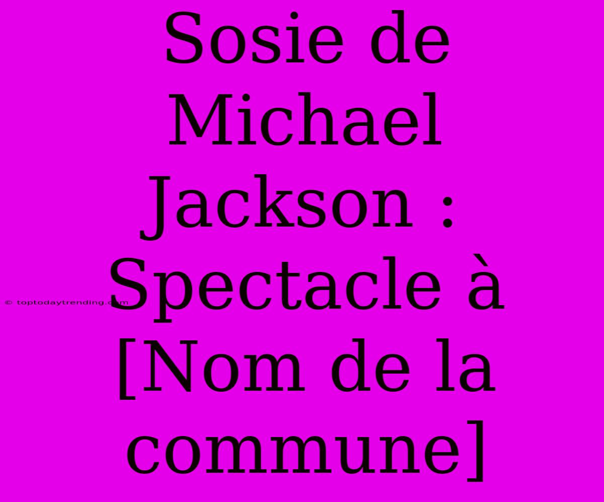 Sosie De Michael Jackson : Spectacle À [Nom De La Commune]