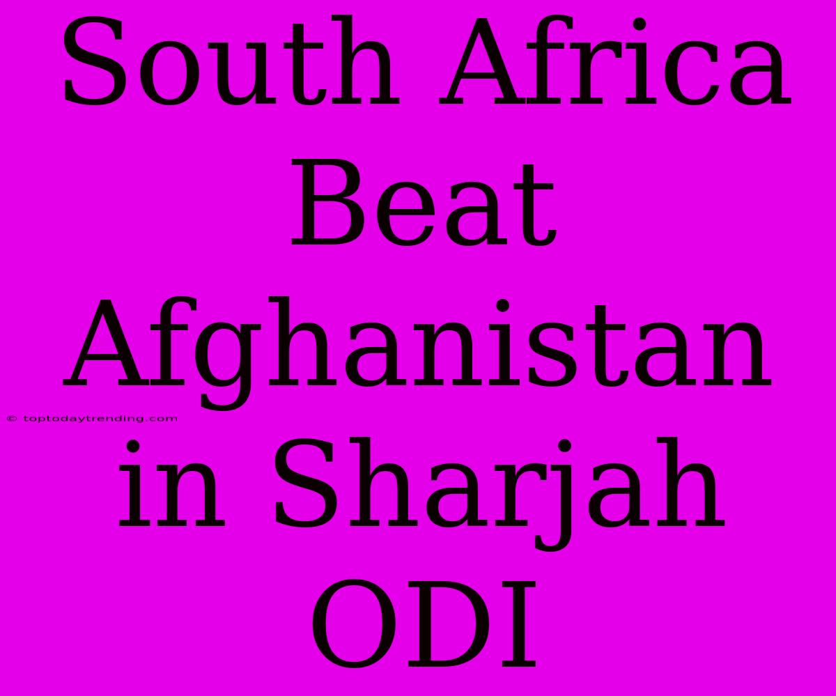 South Africa Beat Afghanistan In Sharjah ODI