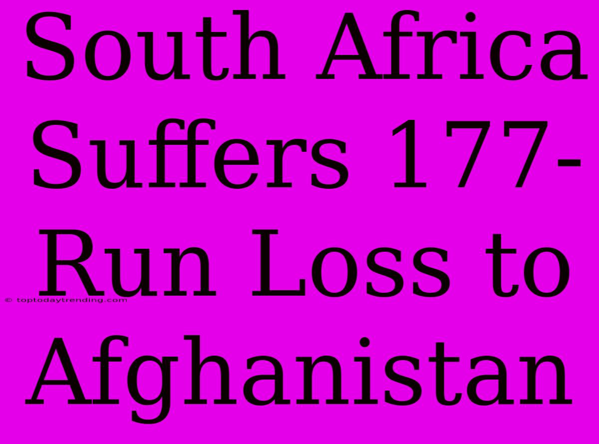 South Africa Suffers 177-Run Loss To Afghanistan