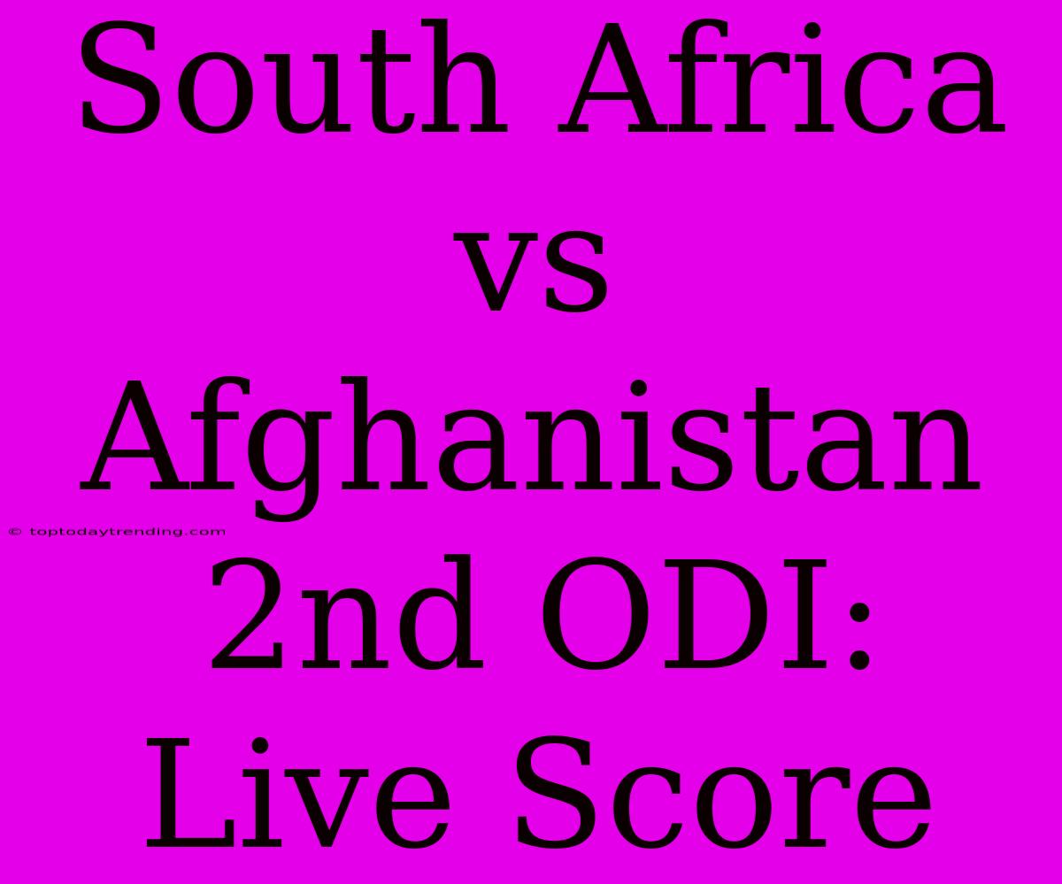 South Africa Vs Afghanistan 2nd ODI: Live Score