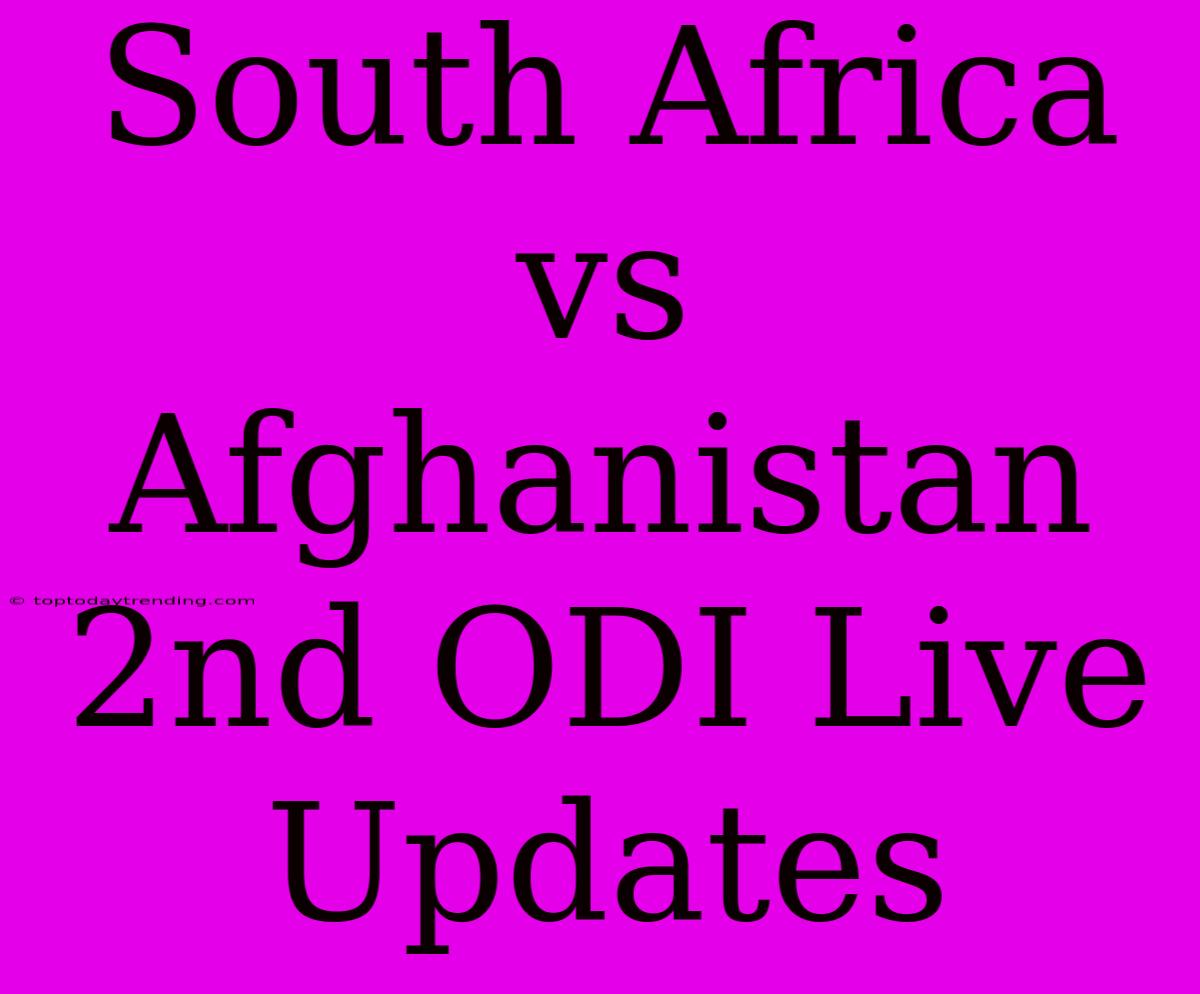 South Africa Vs Afghanistan 2nd ODI Live Updates