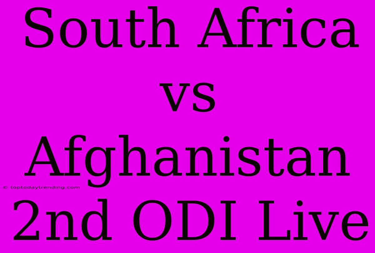 South Africa Vs Afghanistan 2nd ODI Live