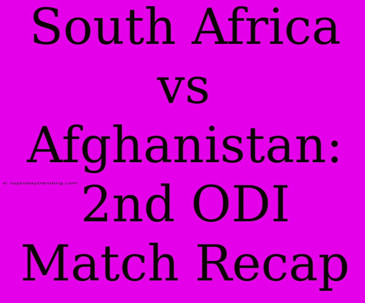 South Africa Vs Afghanistan: 2nd ODI Match Recap