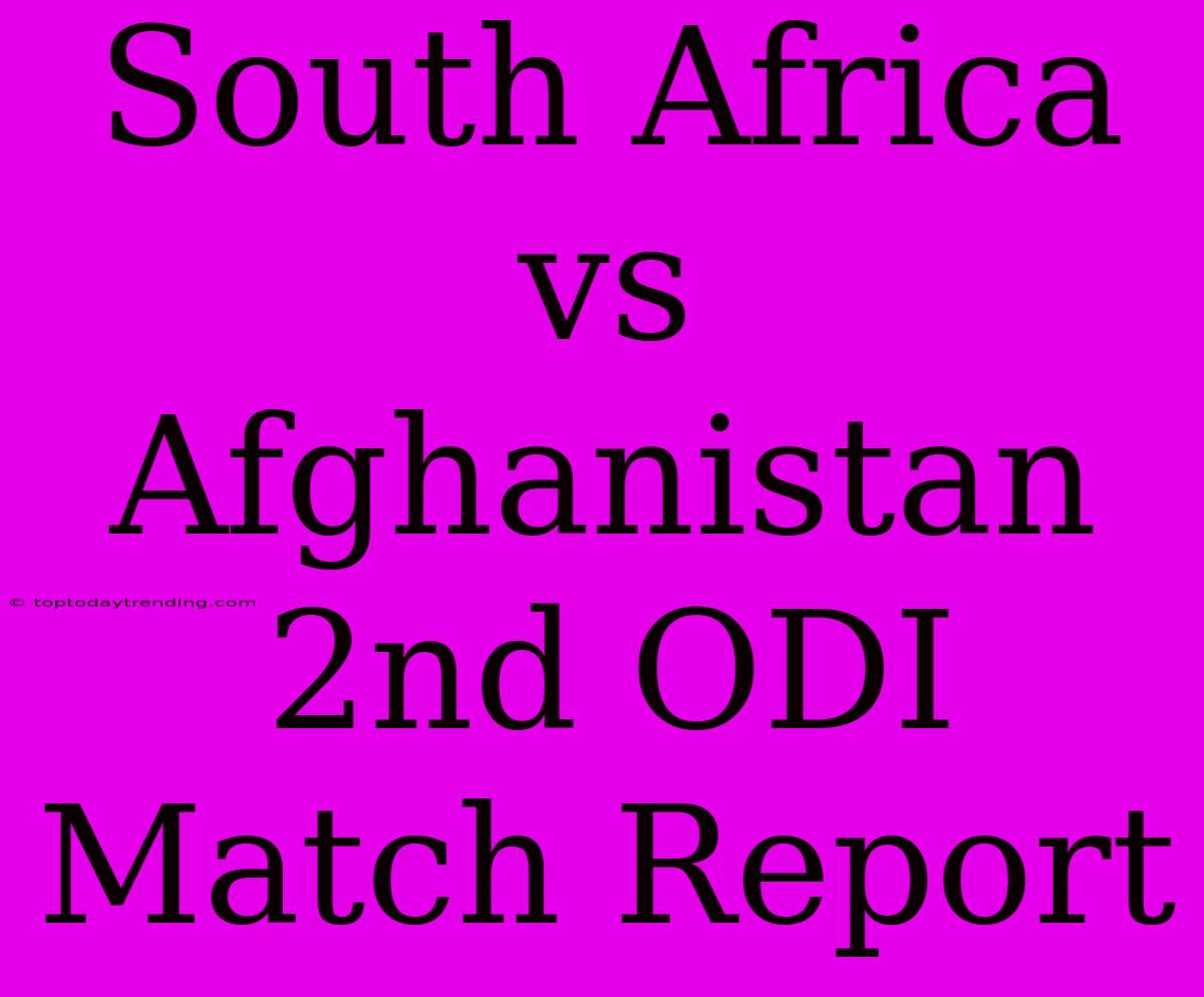 South Africa Vs Afghanistan 2nd ODI Match Report