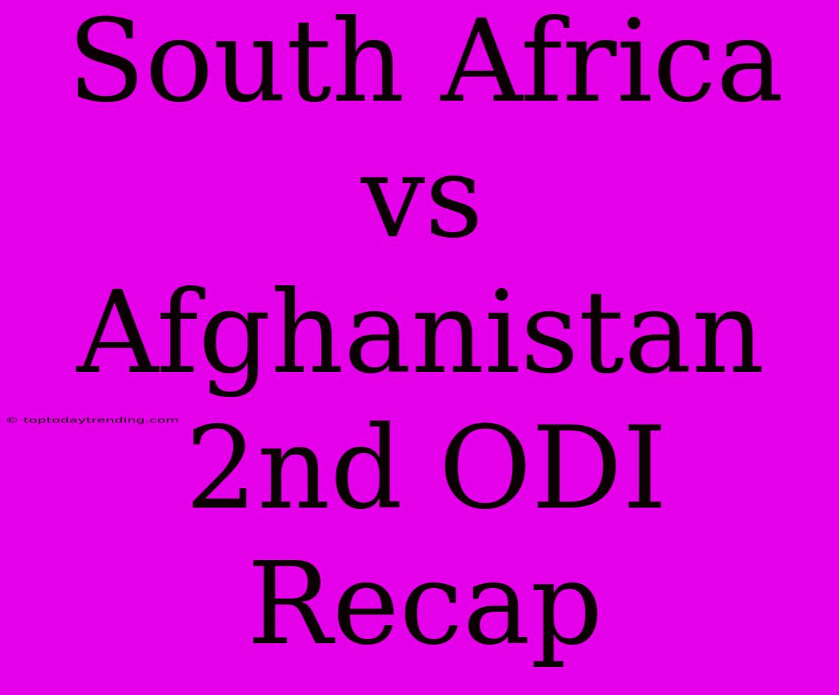 South Africa Vs Afghanistan 2nd ODI Recap