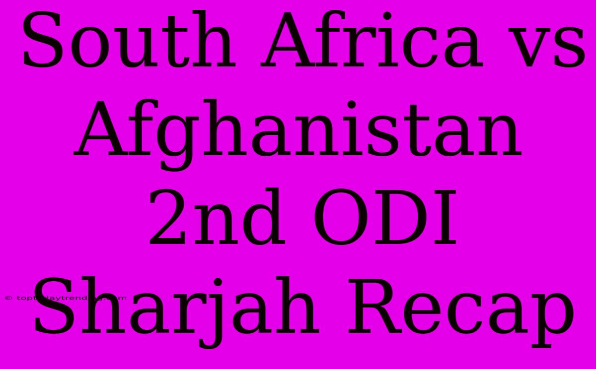 South Africa Vs Afghanistan 2nd ODI Sharjah Recap