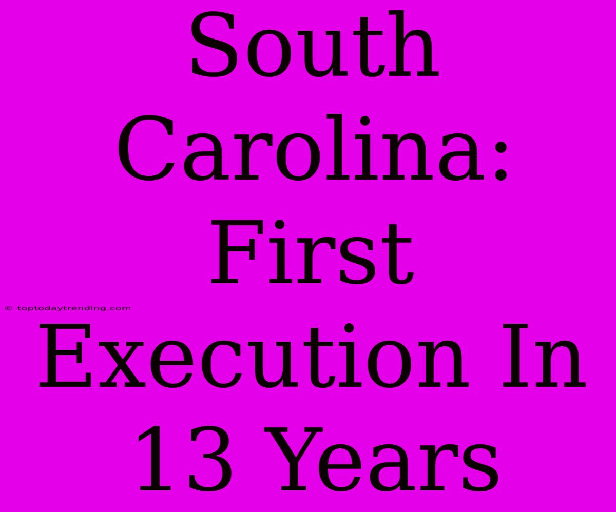 South Carolina: First Execution In 13 Years