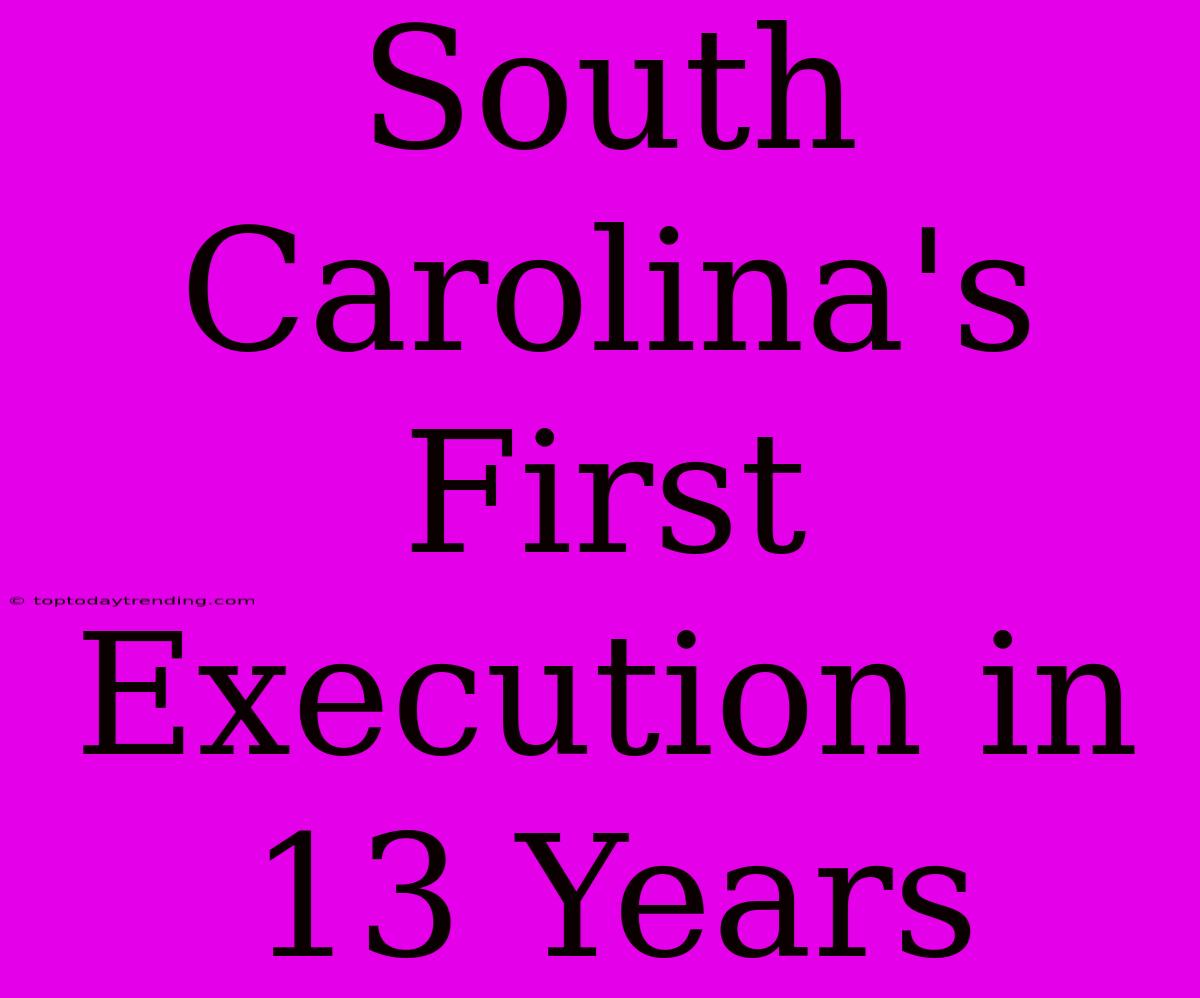 South Carolina's First Execution In 13 Years