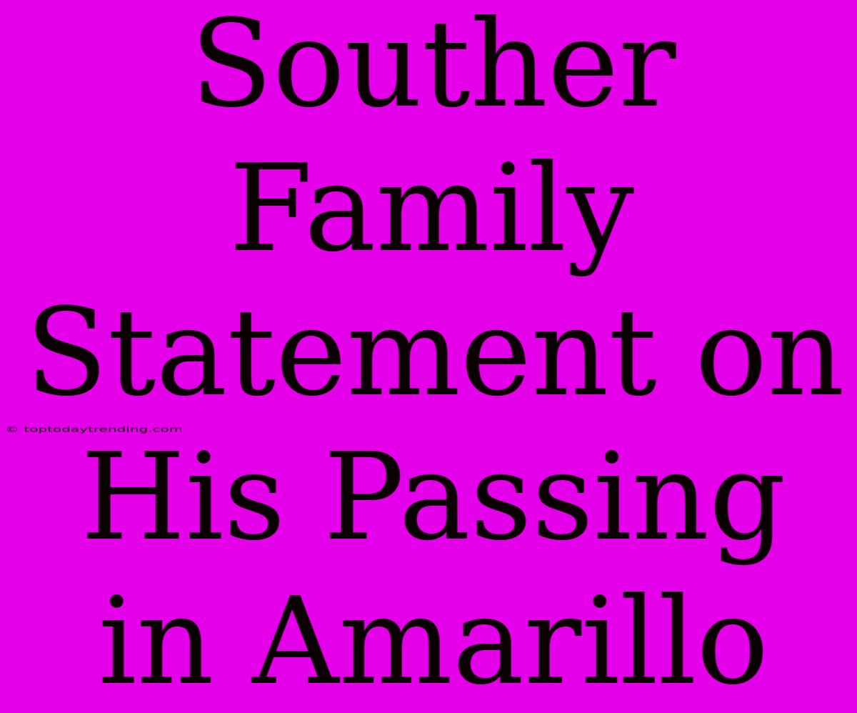 Souther Family Statement On His Passing In Amarillo