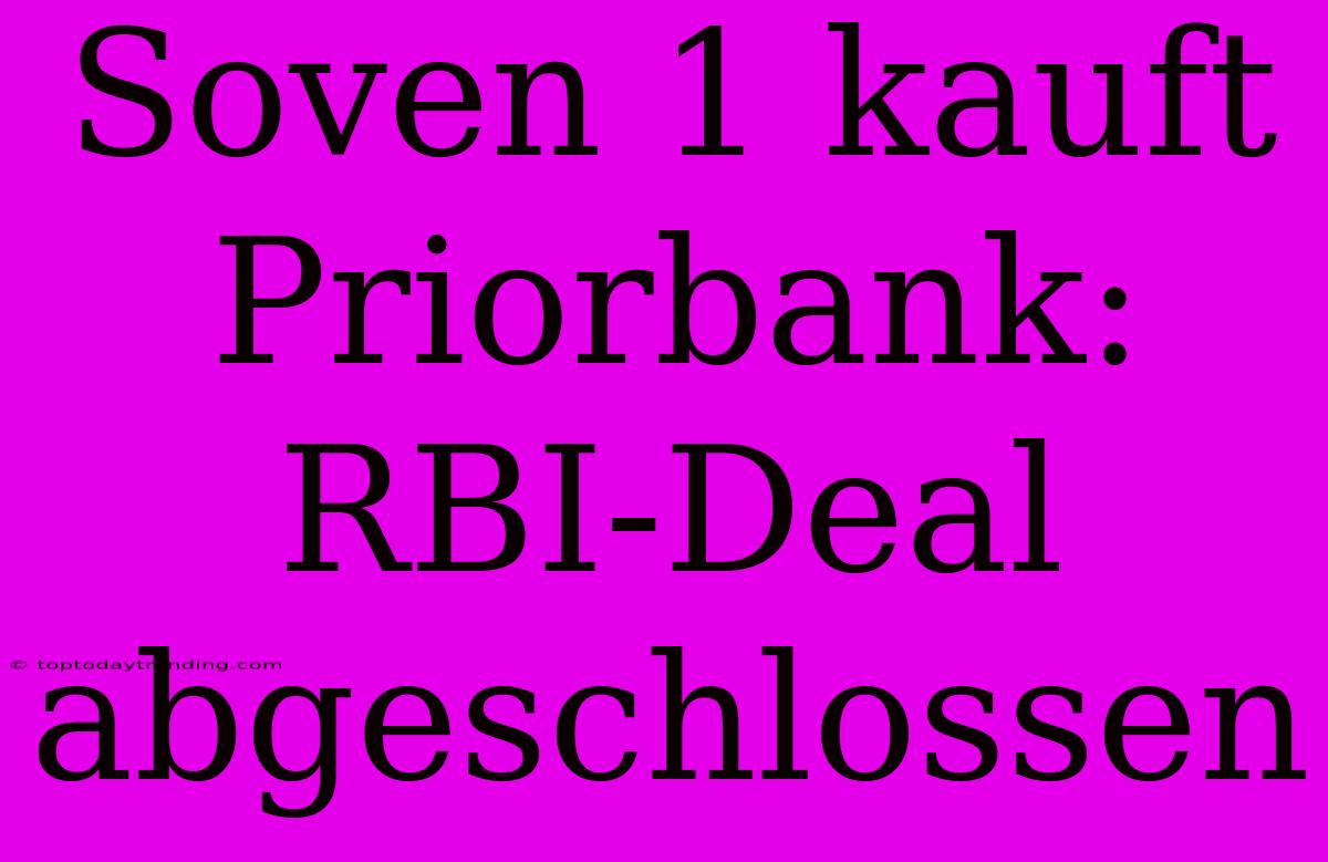 Soven 1 Kauft Priorbank: RBI-Deal Abgeschlossen