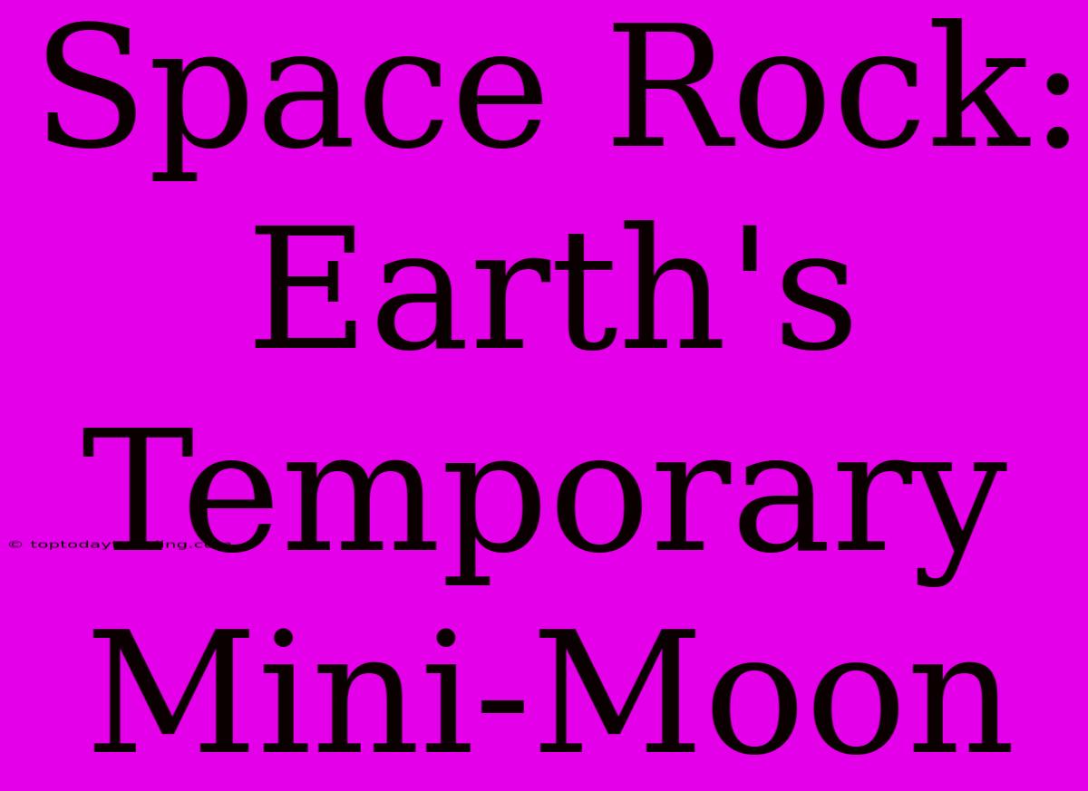 Space Rock: Earth's Temporary Mini-Moon