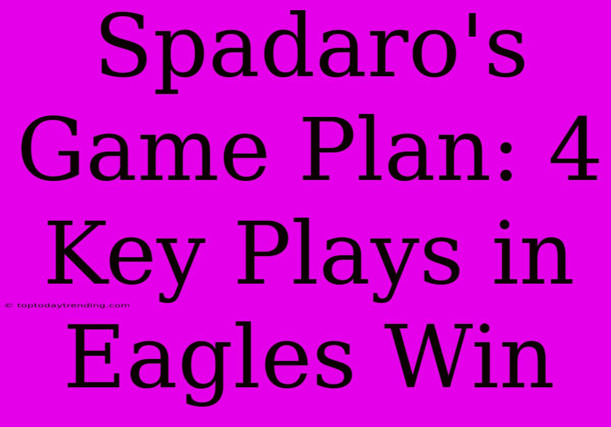 Spadaro's Game Plan: 4 Key Plays In Eagles Win