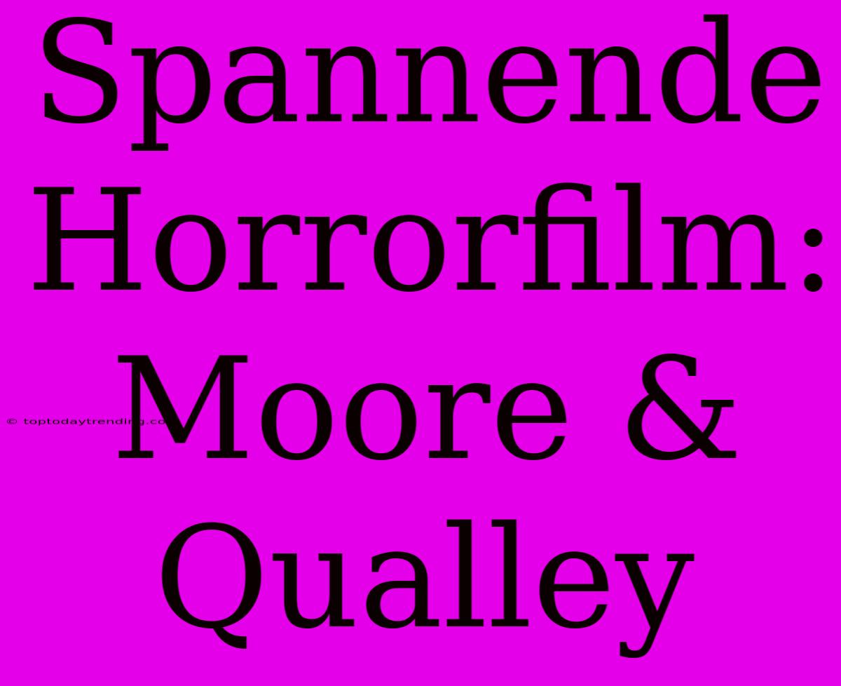 Spannende Horrorfilm: Moore & Qualley