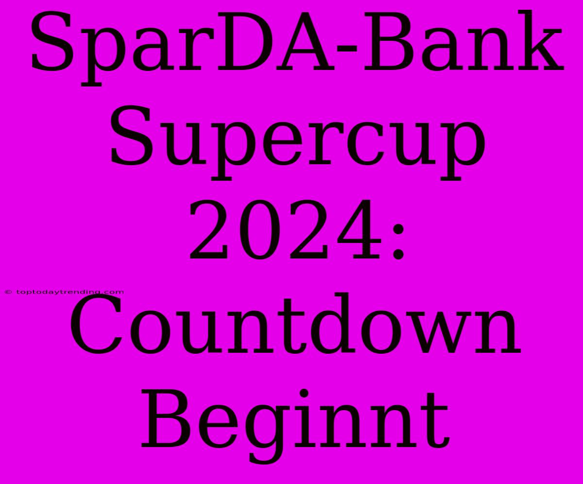 SparDA-Bank Supercup 2024: Countdown Beginnt