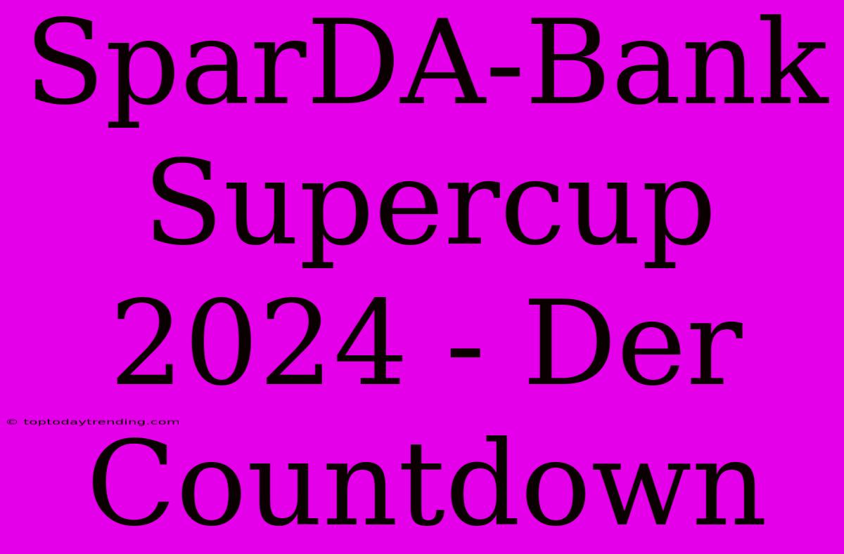 SparDA-Bank Supercup 2024 - Der Countdown