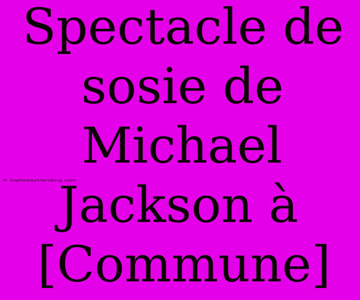 Spectacle De Sosie De Michael Jackson À [Commune]