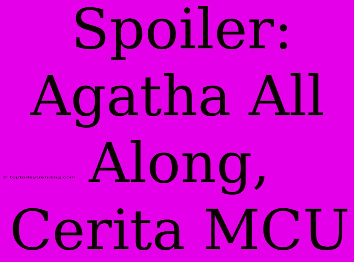 Spoiler: Agatha All Along, Cerita MCU