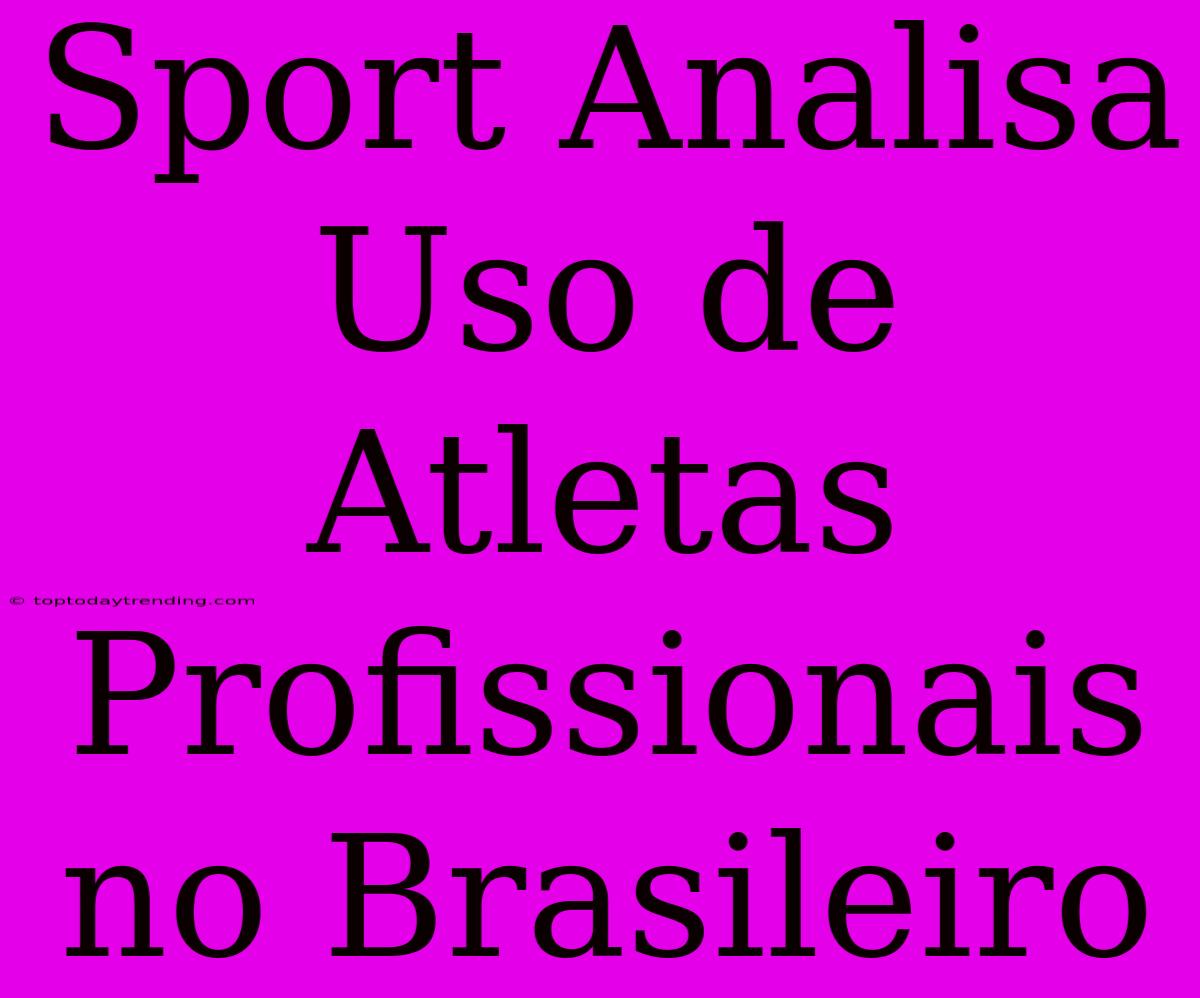 Sport Analisa Uso De Atletas Profissionais No Brasileiro