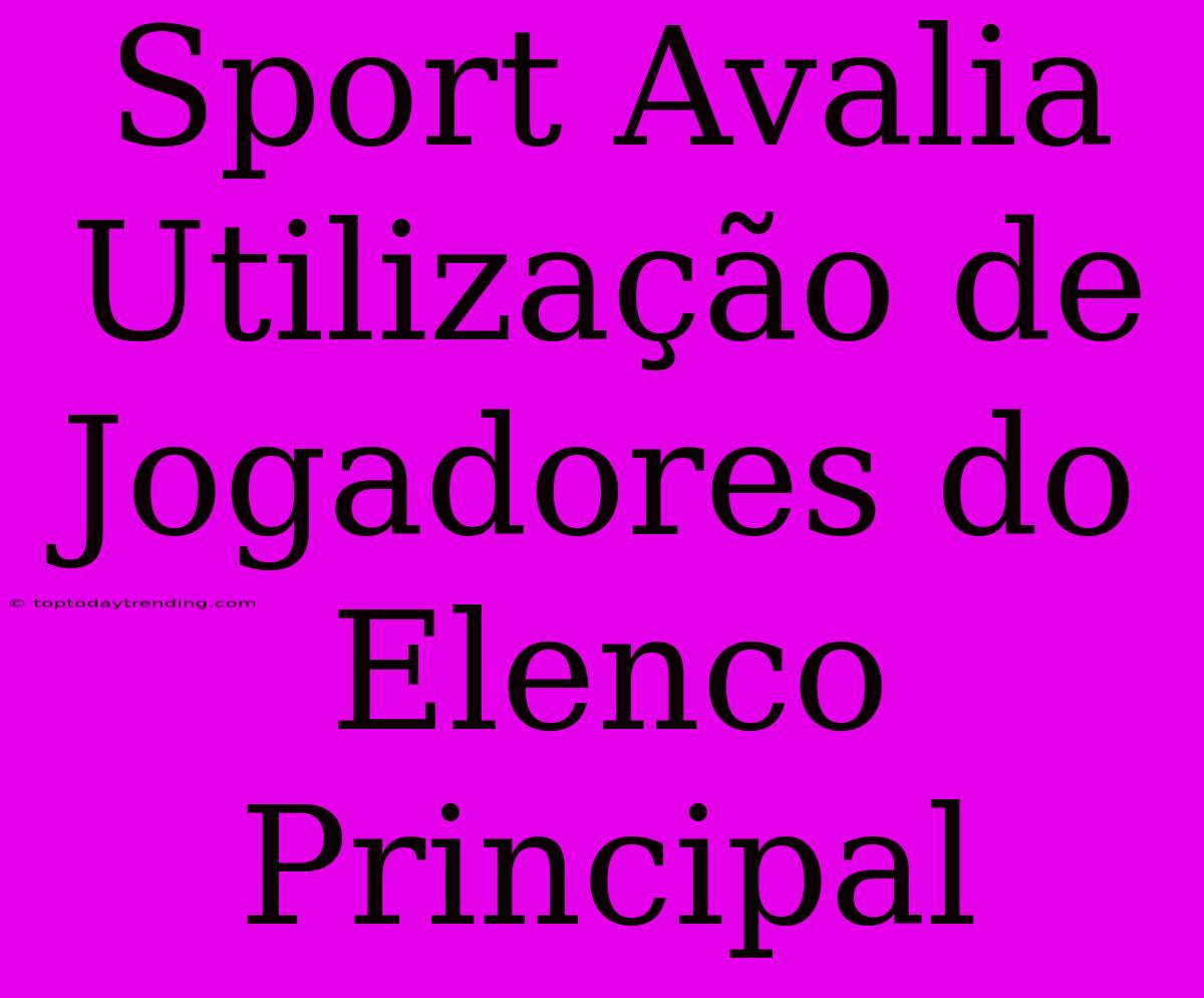 Sport Avalia Utilização De Jogadores Do Elenco Principal