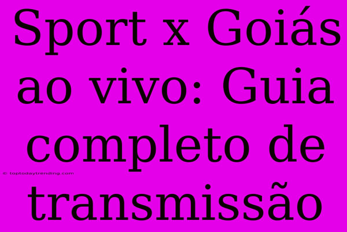 Sport X Goiás Ao Vivo: Guia Completo De Transmissão