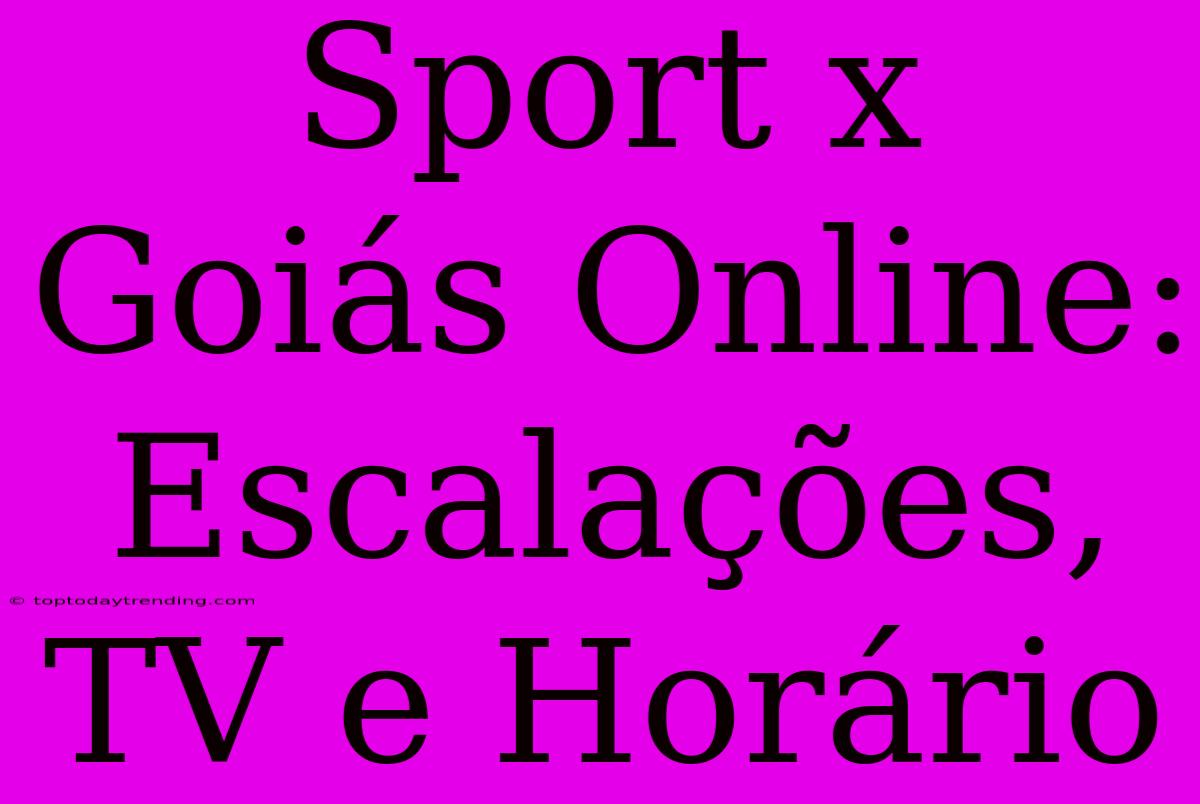 Sport X Goiás Online: Escalações, TV E Horário