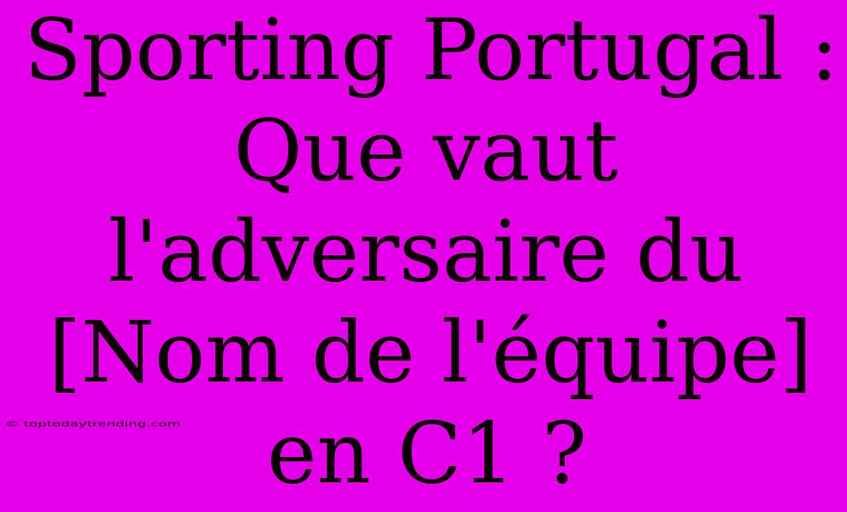 Sporting Portugal : Que Vaut L'adversaire Du [Nom De L'équipe] En C1 ?