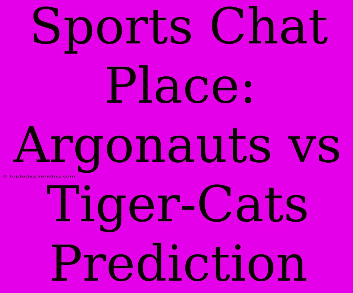 Sports Chat Place: Argonauts Vs Tiger-Cats Prediction