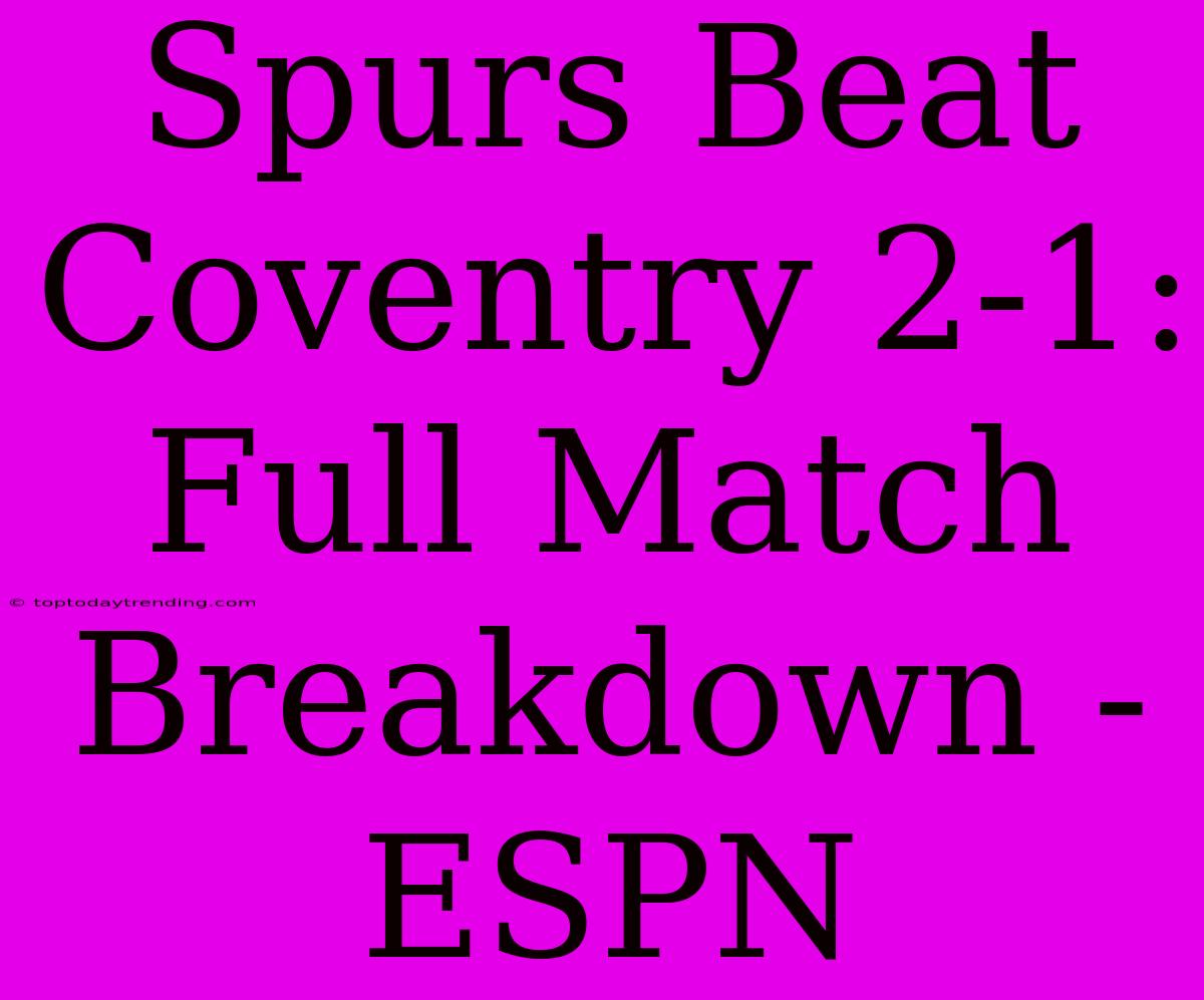 Spurs Beat Coventry 2-1: Full Match Breakdown - ESPN