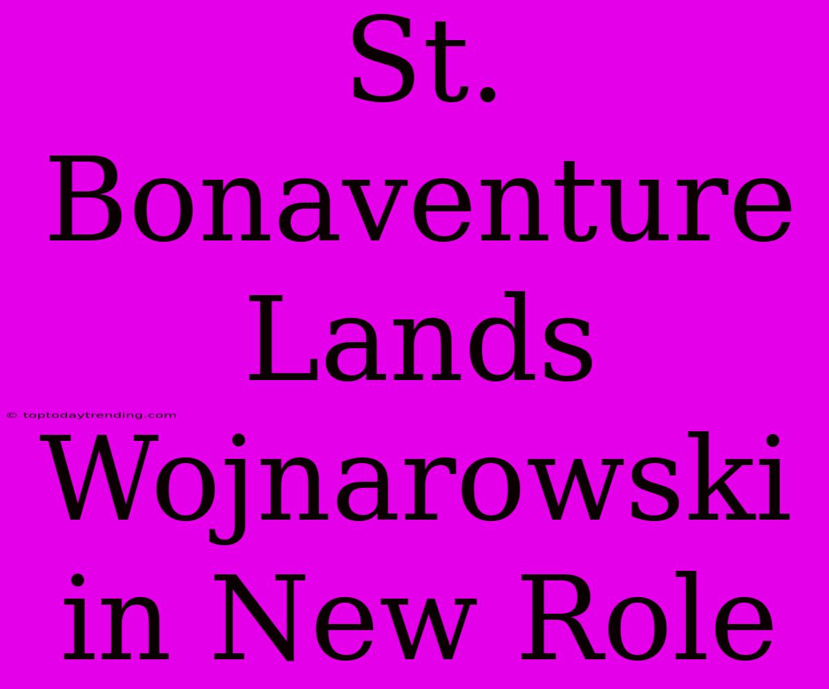 St. Bonaventure Lands Wojnarowski In New Role